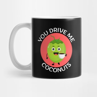 You Drive Me Coconuts | Coconut Pun Mug